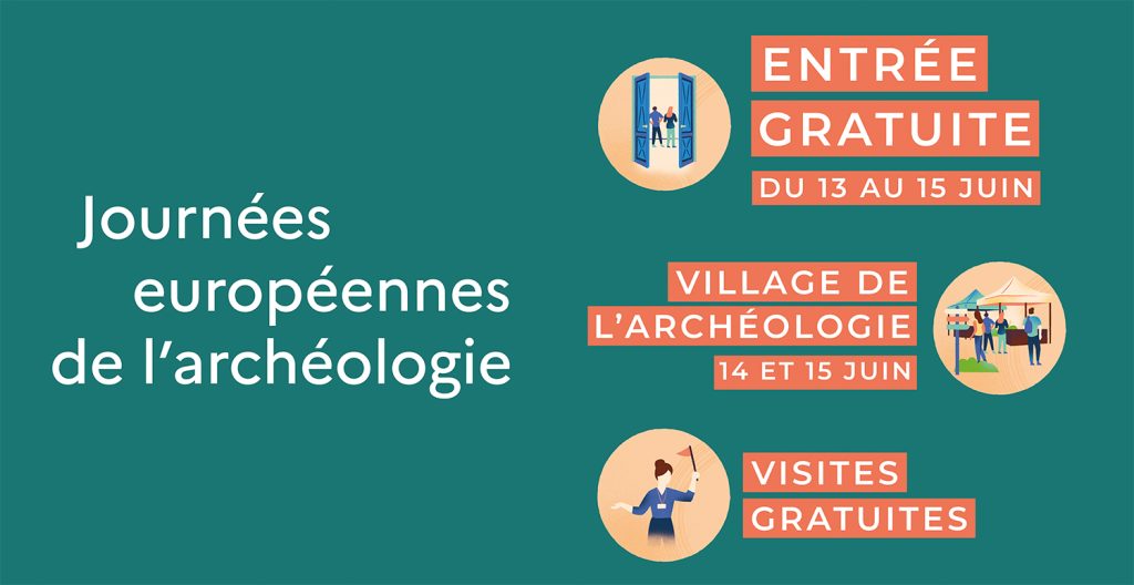 Annonce des Journées européennes de l'archéologie. Entrée gratuite les 13, 14 et 15 juin. Village de l'archéologie les 14 et 15 juin. Visites gratuites.